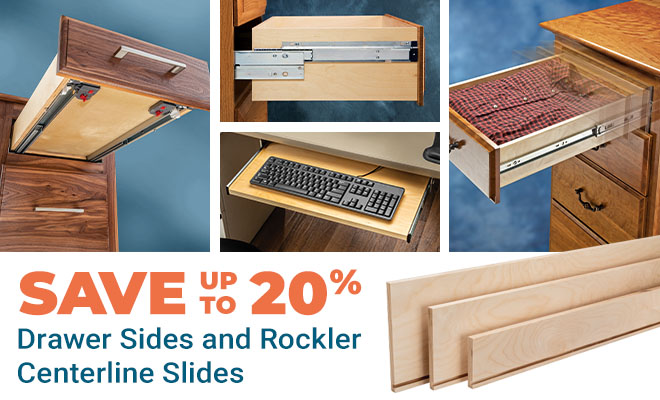 Save up to 20% Off Drawer Sides and Rockler Centerline Slides